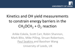 Kinetics and OH yield measurements to constrain energy barriers in the CH3OCH2 + O2 reaction Arkke Eskola, Scott Carr, Robin Shannon, Mark Blitz, Mike.
