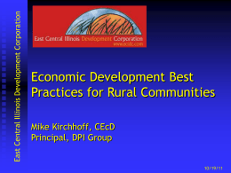 Economic Development Best Practices for Rural Communities Mike Kirchhoff, CEcD Principal, DPI Group  10/19/11