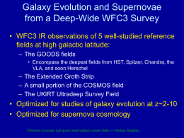 Galaxy Evolution and Supernovae from a Deep-Wide WFC3 Survey • WFC3 IR observations of 5 well-studied reference fields at high galactic latitude: – The.