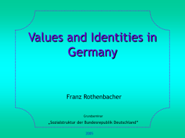 Values and Identities in Germany  Franz Rothenbacher Grundseminar  „Sozialstruktur der Bundesrepublik Deutschland“ 1. Basic Concepts and Definitions 2.