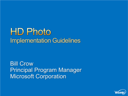 Implementation Guidelines  Bill Crow Principal Program Manager Microsoft Corporation Review the unique features and capabilities of the HD Photo still image file format Identify specific best.