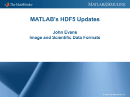 MATLAB's HDF5 Updates John Evans Image and Scientific Data Formats Quick Overview  The MATLAB HDF5 low-level interface is divided into “packages” that correspond to.