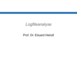 Logfileanalyse Prof. Dr. Eduard Heindl Elemente einer Logfilezeile IP-Adresse des Clients Identität des Clientrechners (normalerweise nicht verfügbar) Identität des Benutzers (nur bei Authentifikation verfügbar) Sekundengenauer Zeitpunkt des.