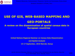 ROBERTO BIANCHINI, INTERUNIVERSITY RESEARCH CENTER SAPIENZA UNIVERSITY  OF  FOR  SUSTAINABLE DEVELOPMENT  ROME, ITALY  USE OF GIS, WEB-BASED MAPPING AND GEO-PORTALS A review on the dissemination of spatial census.