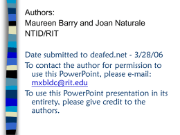 Authors: Maureen Barry and Joan Naturale NTID/RIT Date submitted to deafed.net - 3/28/06 To contact the author for permission to use this PowerPoint, please e-mail: mxbldc@rit.edu To.