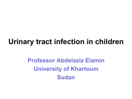 Urinary tract infection in children Professor Abdelaziz Elamin University of Khartoum Sudan Introduction • Urinary tract infections (UTI) is common in the pediatric age group.
