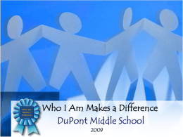 Who I Am Makes a Difference  Who I Am Makes a Difference DuPont Middle School.