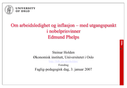 Om arbeidsledighet og inflasjon – med utgangspunkt i nobelprisvinner Edmund Phelps Steinar Holden Økonomisk institutt, Universitetet i Oslo http://folk.uio.no/sholden/ Foredrag  Faglig-pedagogisk dag, 3.