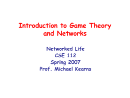 Introduction to Game Theory and Networks Networked Life CSE 112 Spring 2007 Prof. Michael Kearns.