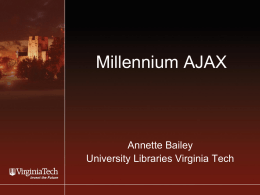 Millennium AJAX  Annette Bailey University Libraries Virginia Tech LibX User reviews  Faceted browsing  Tagging  Blogs  Library 2.0  RSS feeds  Wikis Mashups  May 16, 2007  MAJAX - Annette Bailey.