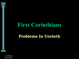 First Corinthians Problems In Corinth  1 Corinthians Introduction Theme • 1 Corinthians 1:10 “Now I plead with you, brethren, by the name of our Lord Jesus.