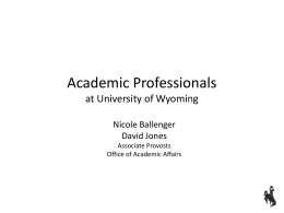 Academic Professionals at University of Wyoming Nicole Ballenger David Jones Associate Provosts Office of Academic Affairs.