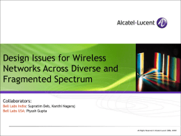 Design Issues for Wireless Networks Across Diverse and Fragmented Spectrum Collaborators: Bell Labs India: Supratim Deb, Kanthi Nagaraj Bell Labs USA: Piyush Gupta  All Rights Reserved.