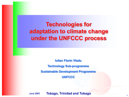 Technologies for adaptation to climate change under the UNFCCC process  Iulian Florin Vladu Technology Sub-programme Sustainable Development Programme UNFCCC  June 2005  Tobago, Trinidad and Tobago.
