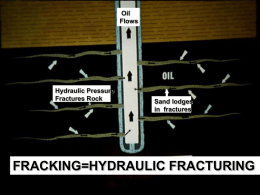 Oil Flows  Hydraulic Pressure Fractures Rock  Sand lodges in fractures  FRACKING=HYDRAULIC FRACTURING The Marcellus Shale Formation: • Large Area • Shallow Depth • Lots of Gas Thin formation • Tight Rock • Jointed.