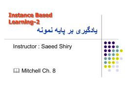 Instance Based Learning-2   یادگیری بر پایه نمونه  Instructor : Saeed Shiry  & Mitchell Ch.