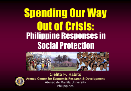 Spending Our Way Out of Crisis: Philippine Responses in Social Protection  Cielito F. Habito  Ateneo Center for Economic Research & Development Ateneo de Manila University Philippines.