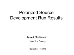 Polarized Source Development Run Results  Riad Suleiman Injector Group November 18, 2008 Outline  Injector Parity DAQ and Helicity Board  Pockels Cell Alignment  Fast Helicity.