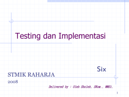 Testing dan Implementasi  STMIK RAHARJA  Six Delivered by : Oleh Sholeh, SKom., MMSi.