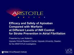Efficacy and Safety of Apixaban Compared with Warfarin at Different Levels of INR Control for Stroke Prevention in Atrial Fibrillation Presented by Lars Wallentin, Uppsala.