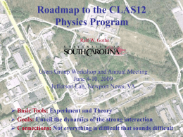 Roadmap to the CLAS12 Physics Program Ralf W. Gothe  Users Group Workshop and Annual Meeting June 8-10, 2009 Jefferson Lab, Newport News, VA   Basic Tools: