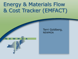 Energy & Materials Flow & Cost Tracker (EMFACT)  Terri Goldberg, NEWMOA Overview  • • • • •  Background Purpose & Scope Development Process Status Show & Tell.