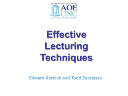 UNC Stuff  Effective Lecturing Techniques Edward Kernick and Todd Zakrajsek Edward Kernick DPM Assistant Professor Cell Biology and Physiology  Todd Zakrajsek PhD Associate Professor Family Medicine and.