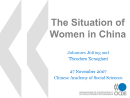The Situation of Women in China Johannes Jütting and Theodora Xenogiani 27 November 2007 Chinese Academy of Social Sciences.