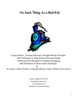 .  No Such Thing As a Bad Kid  Using Positive, Trauma-Informed, Strength-Based Principles and Techniques to Help School Personnel Better Understand and Respond to.