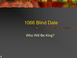 1066 Blind Date Who Will Be King? Welcome to 1066 Blind Date Here’s your host with the most A legend in his own.