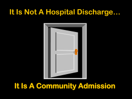 It Is Not A Hospital Discharge…  It Is A Community Admission.