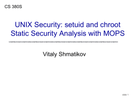 CS 380S  UNIX Security: setuid and chroot Static Security Analysis with MOPS Vitaly Shmatikov  slide 1