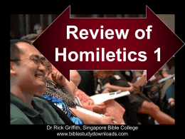 Review of Homiletics 1  Dr Rick Griffith, Singapore Bible College www.biblestudydownloads.com What Makes a Sermon Expository? Definitions  "Expository preaching explains a passage in such a way to lead the congregation to a.