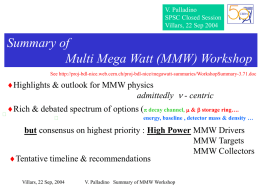 V. Palladino SPSC Closed Session Villars, 22 Sep 2004  Summary of Multi Mega Watt (MMW) Workshop See http://proj-bdl-nice.web.cern.ch/proj-bdl-nice/megawatt-summaries/WorkshopSummary-3.71.doc  Highlights & outlook for MMW physics admittedly  -