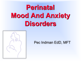 Perinatal Mood And Anxiety Disorders Pec Indman EdD, MFT Every year, more than 400 000 infants are born to mothers who are depressed, which makes.