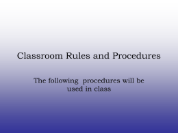 Classroom Rules and Procedures The following procedures will be used in class.