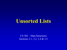 Unsorted Lists CS 302 – Data Structures Sections 3.1, 3.2, 3.4 & 3.5