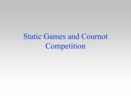 Static Games and Cournot Competition Introduction • In the majority of markets firms interact with few competitors – oligopoly market • Each firm has.