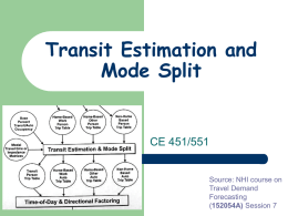 Transit Estimation and Mode Split  CE 451/551  Source: NHI course on Travel Demand Forecasting (152054A) Session 7