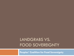 LANDGRABS VS. FOOD SOVEREIGNTY Peoples’ Coalition for Food Sovereignty Outline         Trends Drivers Benefits? Risks Proposed Guidelines Actual experience Recoms.