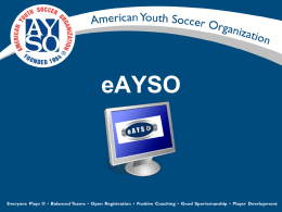 eAYSO eAYSO for Regions Player Registration Volunteer Registration Invoicing/Payments Financial Reporting Team Management Game and Referee Scheduling Player Rosters & ID Cards Volunteer Training Courses & Certifications.