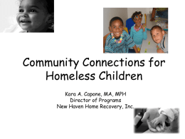Community Connections for Homeless Children Kara A. Capone, MA, MPH Director of Programs New Haven Home Recovery, Inc.