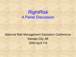 RightRisk A Panel Discussion  National Risk Management Education Conference Kansas City, MI 2005 April 7-8