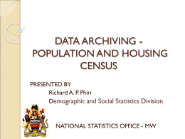 DATA ARCHIVING POPULATION AND HOUSING CENSUS PRESENTED BY Richard A. P. Phiri Demographic and Social Statistics Division  NATIONAL STATISTICS OFFICE - MW.