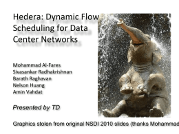 Hedera: Dynamic Flow Scheduling for Data Center Networks Mohammad Al-Fares Sivasankar Radhakrishnan Barath Raghavan Nelson Huang Amin Vahdat  Presented by TD  Graphics stolen from original NSDI 2010 slides (thanks.