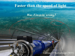 Faster than the speed of light Was Einstein wrong? The Big Bang, the LHC and the God Particle Cormac O’Raifeartaigh (WIT)  Cormac O’Raifeartaigh (WIT)