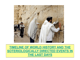 TIMELINE OF WORLD HISTORY AND THE SOTERIOLOGICALLY DIRECTED EVENTS IN THE LAST DAYS.