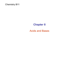 Chemistry B11  Chapter 8 Acids and Bases Acids and Bases Acids: sour  Bases: bitter or salty.