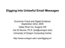 Digging Into Unlawful Email Messages  Economic Fraud and Digital Evidence September 22nd, 2005 Valley River Inn, Eugene OR Joe St Sauver, Ph.D.