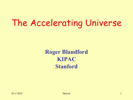 The Accelerating Universe Roger Blandford KIPAC Stanford  28 vi 2012  Denver Greed is Good?  • Extraordinarily high energies  – Zevatrons? >100J at source (~home run)  • Most astrophysical.